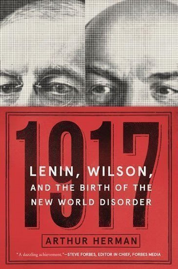 Herman Arthur: 1917 : Lenin, Wilson, and the Birth of the New World Disorder