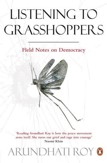 Arundhati Roy: Listening to Grasshoppers