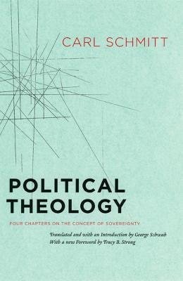 Schmitt Carl: Political Theology - Four Chapters on the Concept of Sovereignty