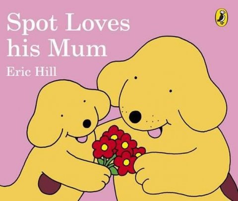 Hill Eric: Spot Loves His Mum