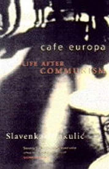 Drakulic Slavenka: Cafe Europa : Life After Communism