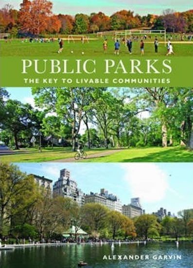 Garvin Alexander: Public Parks : The Key to Livable Communities
