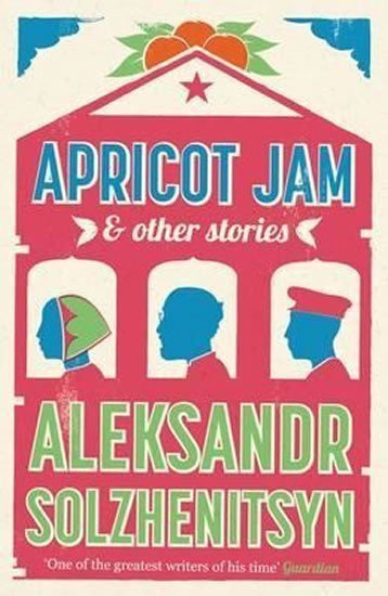 Solženicyn Alexandr: Apricot Jam and Other Stories