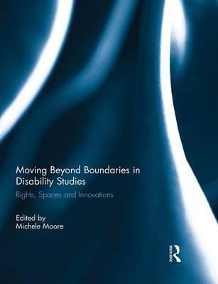 Moore Michele: Moving Beyond Boundaries in Disability Studies : Rights, Spaces and Innovat