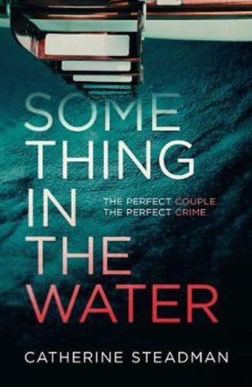 Steadmanová Catherine: Something in the Water : The Gripping Reese Witherspoon Book Club Pick!