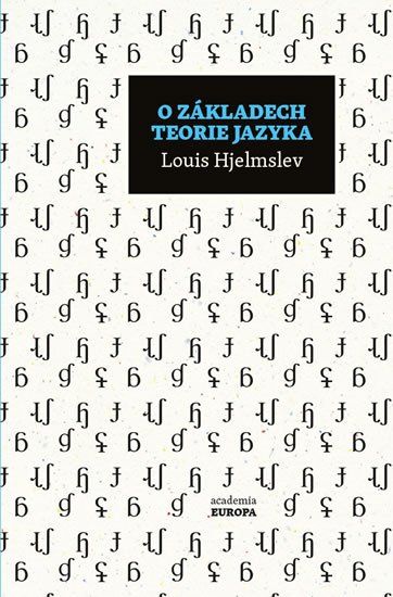Hjelmslev Louis: O základech teorie jazyka Hjelmslev Louis: O základech teorie jazyka