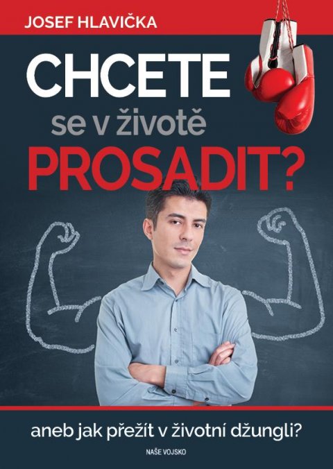 Hlavička Josef: Chcete se v životě prosadit? aneb jak přežít v životní džungli? Hlavička Josef: Chcete se v životě prosadit? aneb jak přežít v životní džungli?