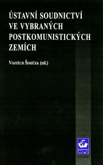 Šimíček Vojtěch: Ústavní soudnictví ve vybraných postkomunistických zemích