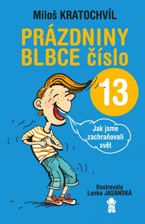 Kratochvíl Miloš: Prázdniny blbce číslo 13 aneb Jak jsme zachraňovali svět Kratochvíl Miloš: Prázdniny blbce číslo 13 aneb Jak jsme zachraňovali svět