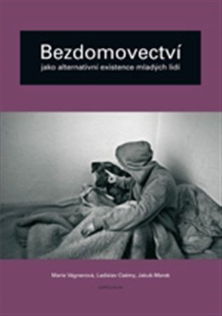 Vágnerová Marie: Bezdomovectví jako alternativní existenc