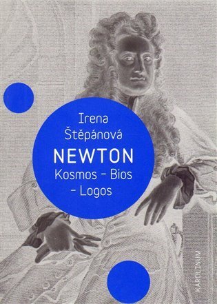 Štěpánová Irena: Newton: Kosmos, Bios, Logos