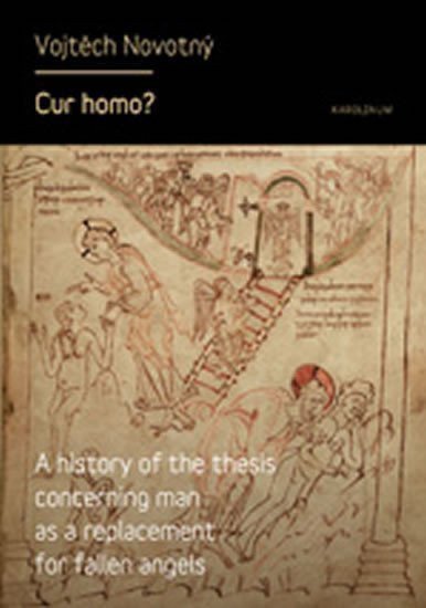 Novotný Vojtěch: Cur homo?: A History of the Thesis of Man as a Replacement for Fallen Angel