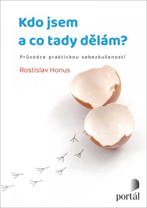 Honus Rostislav: Kdo jsem a co tady dělám? - Průvodce praktickou sebezkušeností