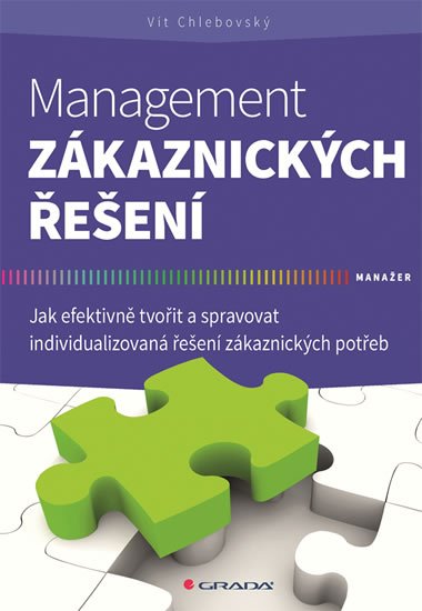 Chlebovský Vít: Management zákaznických řešení - Jak efektivně tvořit a spravovat individua