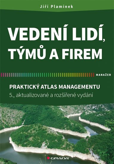 Plamínek Jiří: Vedení lidí, týmů a firem - Praktický atlas managementu Plamínek Jiří: Vedení lidí, týmů a firem - Praktický atlas managementu