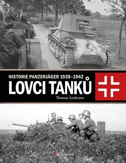 Anderson Thomas: Lovci tanků - Historie Panzerjäger 1939-1942