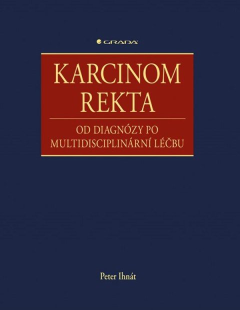 Ihnát Peter: Karcinom rekta - Od diagnózy po multidisciplinární léčbu