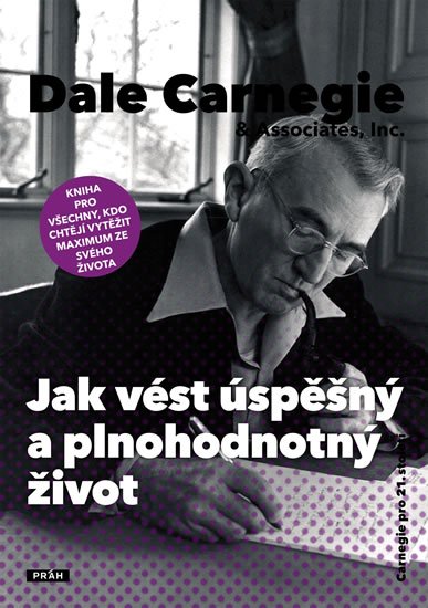 Carnegie Dale: Jak vést úspěšný a plnohodnotný život Carnegie Dale: Jak vést úspěšný a plnohodnotný život