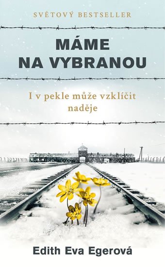 Egerová Edith Eva: Máme na vybranou - I v pekle může vzklíčit naděje Egerová Edith Eva: Máme na vybranou - I v pekle může vzklíčit naděje