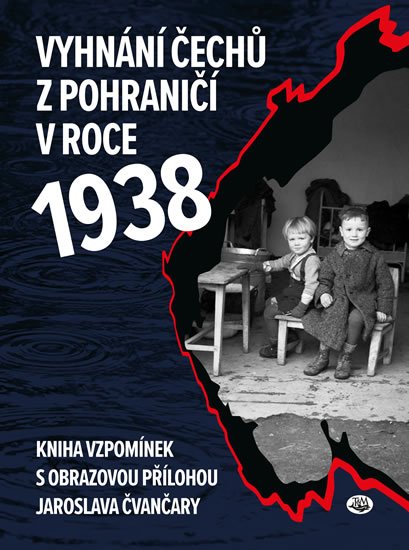 Marek Jindřich, Čvančara Jaroslav: Vyhnání Čechů z pohraničí v roce 1938 Marek Jindřich, Čvančara Jaroslav: Vyhnání Čechů z pohraničí v roce 1938