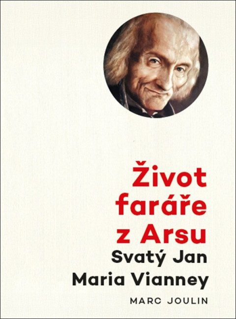 Joulin Marc: Život faráře z Arsu - Svatý Jan Maria Vianney