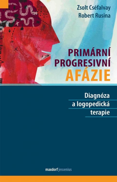 Cséfalvay Zsolt: Primární progresivní afázie - Diagnóza a logopedická terapie Cséfalvay Zsolt: Primární progresivní afázie - Diagnóza a logopedická terapie