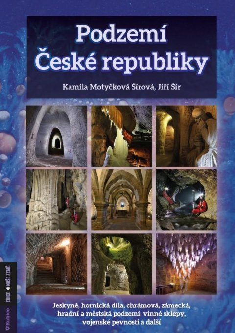 Šír Jiří: Podzemí České republiky- jeskyně, hornická díla, chrámová, zámecká, hradní Šír Jiří: Podzemí České republiky- jeskyně, hornická díla, chrámová, zámecká, hradní