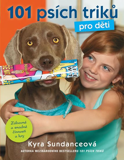 Sundanceová Kyra: 101 psích triků pro děti Sundanceová Kyra: 101 psích triků pro děti