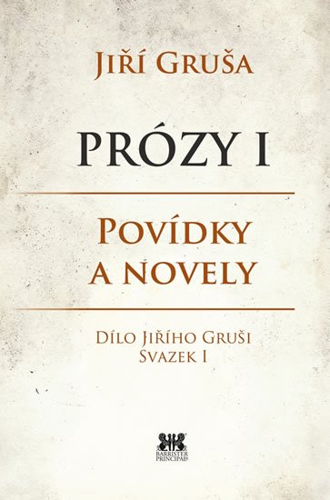 Gruša Jiří: Prózy I - Povídky a novely Gruša Jiří: Prózy I - Povídky a novely