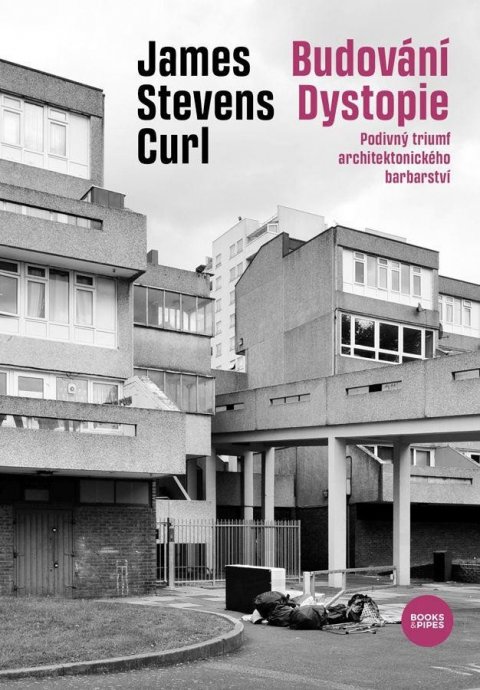 Curl James Stevens: Budování Dystopie - Podivný triumf architektonického barbarství