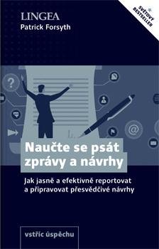 Forsyth Patrick: Naučte se psát zprávy a návrhy - Jak jasně a efektivně reportovat a připrav