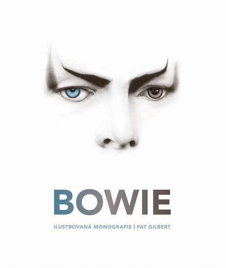 Gilbert Pat: Bowie - Ilustrovaná monografie