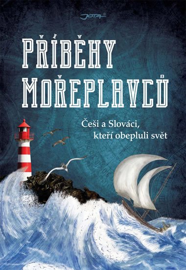 kolektiv autorů: Příběhy mořeplavců - Češi a Slováci, kteří obepluli svět