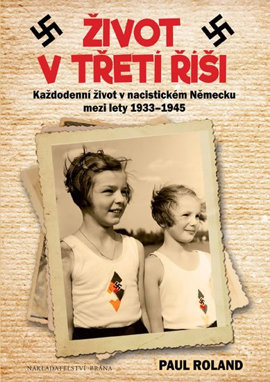 Roland Paul: Život v Třetí říši - Každodenní život v nacistickém Německu mezi lety 1939-
