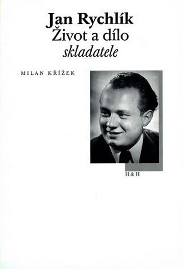 Křížek Milan: Jan Rychlík - Život a dílo skladatele Křížek Milan: Jan Rychlík - Život a dílo skladatele