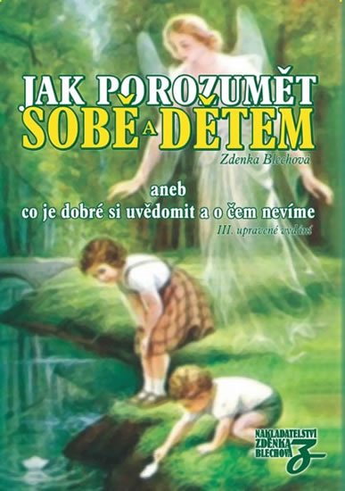 Blechová Zdenka: Jak porozumět sobě a dětem aneb co je dobré si uvědomit a o čem nevíme Blechová Zdenka: Jak porozumět sobě a dětem aneb co je dobré si uvědomit a o čem nevíme