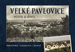 Otáhal Oldřich: Velké Pavlovice včera a dnes