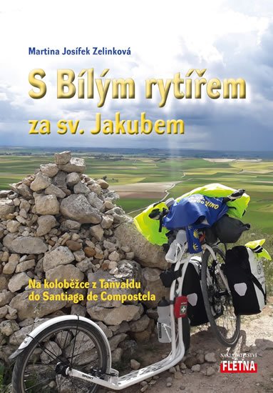 Zelinková Martina Josífek: S Bílým rytířem za sv. Jakubem - Na koloběžce z Tanvaldu do Santiaga de Com Zelinková Martina Josífek: S Bílým rytířem za sv. Jakubem - Na koloběžce z Tanvaldu do Santiaga de Com