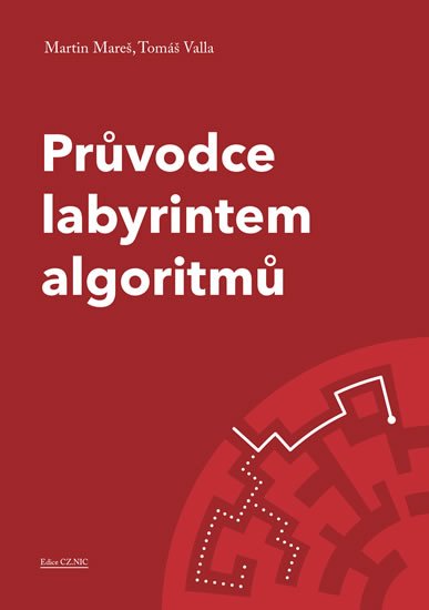Mareš Martin, Valla Tomáš,: Průvodce labyrintem algoritmů Mareš Martin, Valla Tomáš,: Průvodce labyrintem algoritmů