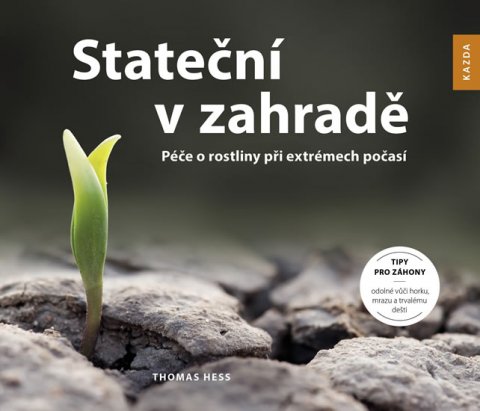 Hess Thomas: Stateční v zahradě - Péče o rostliny při extrémech počasí Hess Thomas: Stateční v zahradě - Péče o rostliny při extrémech počasí