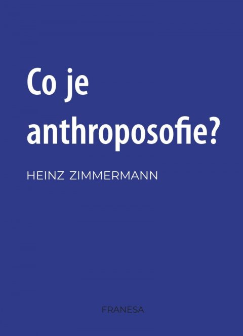 Zimmermann Heinz: Co je to anthroposofie?
