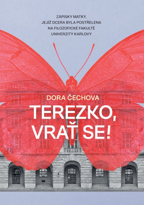 Čechova Dora: Terezko, vrať se! - Zápisky matky, jejíž dcera byla postřelena na Filozofic Čechova Dora: Terezko, vrať se! - Zápisky matky, jejíž dcera byla postřelena na Filozofic