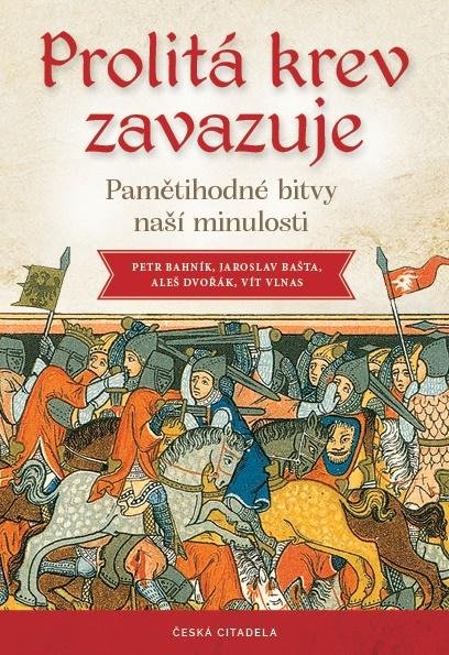Bašta Jaroslav: Prolitá krev zavazuje - Pamětihodné bitvy naší minulosti
