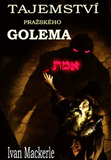 Mackerle Ivan: Tajemství pražského Golema Mackerle Ivan: Tajemství pražského Golema
