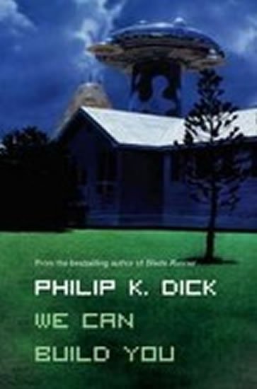 Dick Philip K.: We Can Build You
