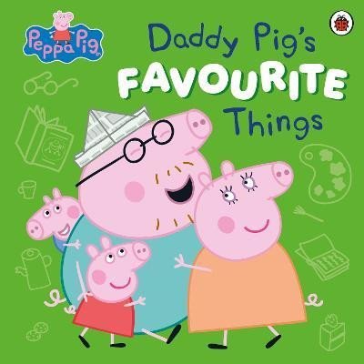 Various: Peppa Pig: Daddy Pig´s Favourite Things Various: Peppa Pig: Daddy Pig´s Favourite Things