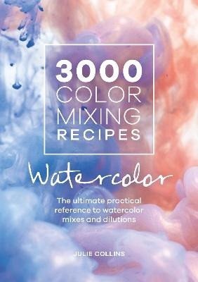 Collins Julie: 3000 Color Mixing Recipes: Watercolor