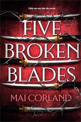 Corland Mai: Five Broken Blades: The epic fantasy debut taking the world by storm Corland Mai: Five Broken Blades: The epic fantasy debut taking the world by storm