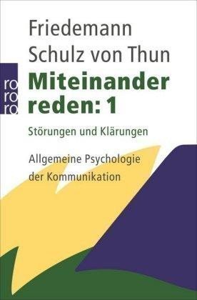 von Schulz Thun Friedemann: Miteinander reden 1: Störungen und Klärungen. Allgemeine Psychologie der Ko