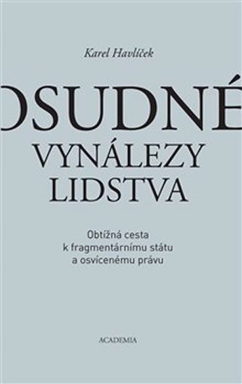 Havlíček Karel: Osudné vynálezy lidstva - Obtížná cesta k fragmentárnímu státu a osvícenému